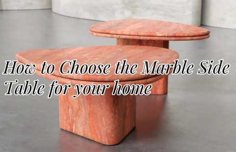 How to Choose the Perfect Marble Side Table for Your Home